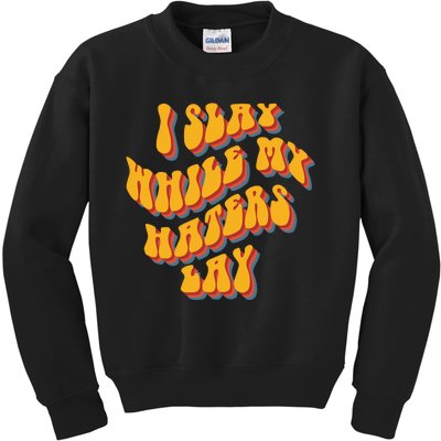 I Slay While My Haters Lay Kids Sweatshirt