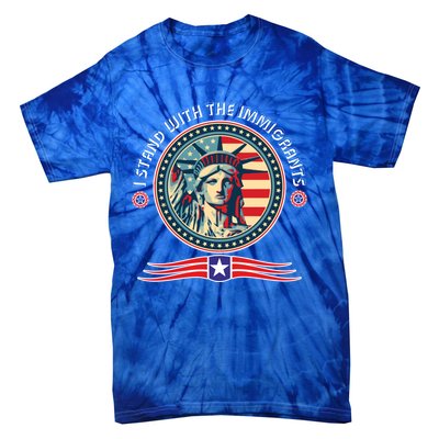 I Stand With The Immigrants Political Party Anti Trump Gift Tie-Dye T-Shirt