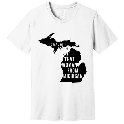 I Stand With That Woman From Michigan Premium T-Shirt