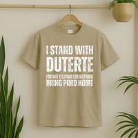I Stand With Duterte Im Not Filipino For Nothing Free PRRD T-Shirt