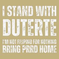 I Stand With Duterte Im Not Filipino For Nothing Free PRRD T-Shirt