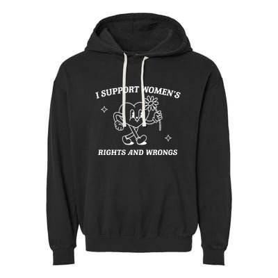 I Support Women Rights And Wrongs Garment-Dyed Fleece Hoodie