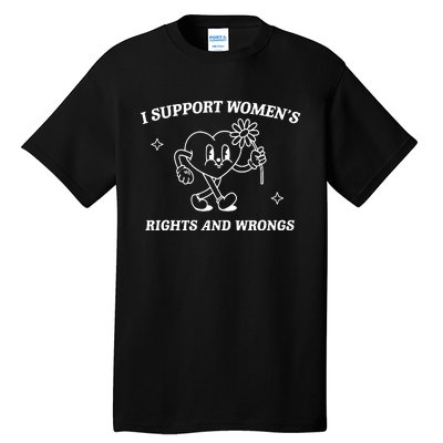 I Support Women Rights And Wrongs Tall T-Shirt