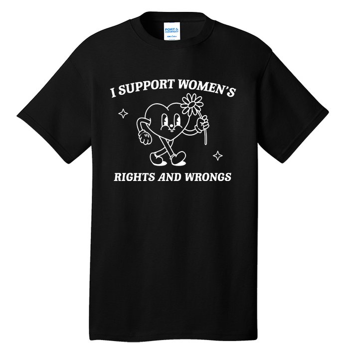 I Support Women Rights And Wrongs Tall T-Shirt