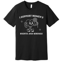 I Support Women Rights And Wrongs Premium T-Shirt