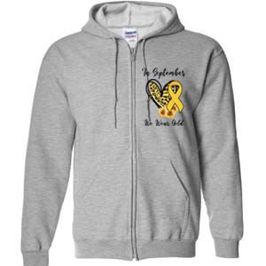 In September We Wear Gold For Childhood Cancer Awareness Full Zip Hoodie