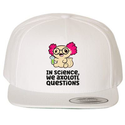 In Science We Axolotl Questions Scientist Science Axolotls Wool Snapback Cap