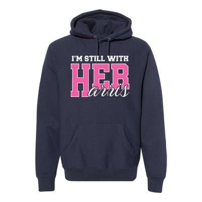 IM Still With Her Kamala Harris Imstillwithher Premium Hoodie