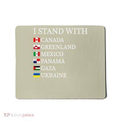 I Stand With Canada Greenland Mexico Panama Gaza Ukraine Mousepad