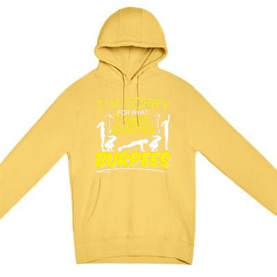 I'm Sorry What I Said During Burpees Burpee Gift Premium Pullover Hoodie