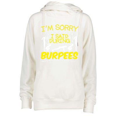 I'm Sorry What I Said During Burpees Burpee Gift Womens Funnel Neck Pullover Hood