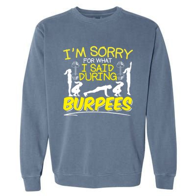 I'm Sorry What I Said During Burpees Burpee Gift Garment-Dyed Sweatshirt