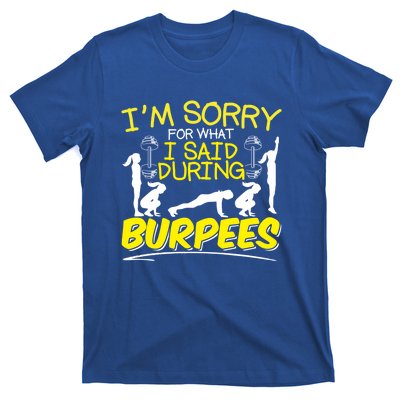 I'm Sorry What I Said During Burpees Burpee Gift T-Shirt