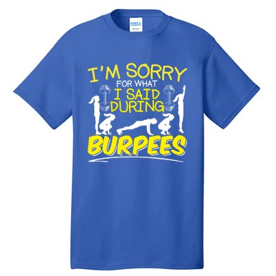 I'm Sorry What I Said During Burpees Burpee Gift Tall T-Shirt