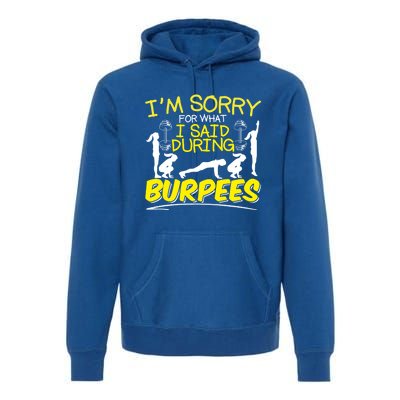 I'm Sorry What I Said During Burpees Burpee Gift Premium Hoodie