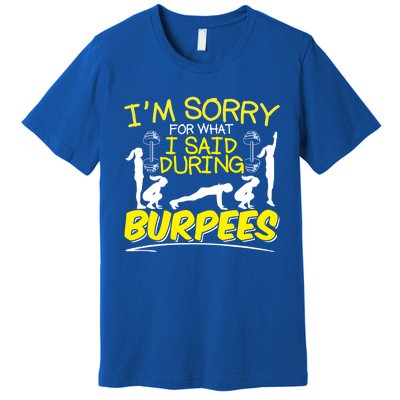 I'm Sorry What I Said During Burpees Burpee Gift Premium T-Shirt