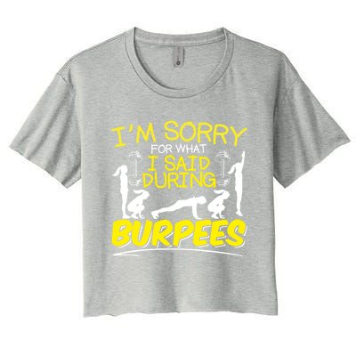 I'm Sorry What I Said During Burpees Burpee Gift Women's Crop Top Tee