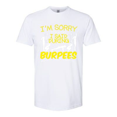 I'm Sorry What I Said During Burpees Burpee Gift Softstyle® CVC T-Shirt