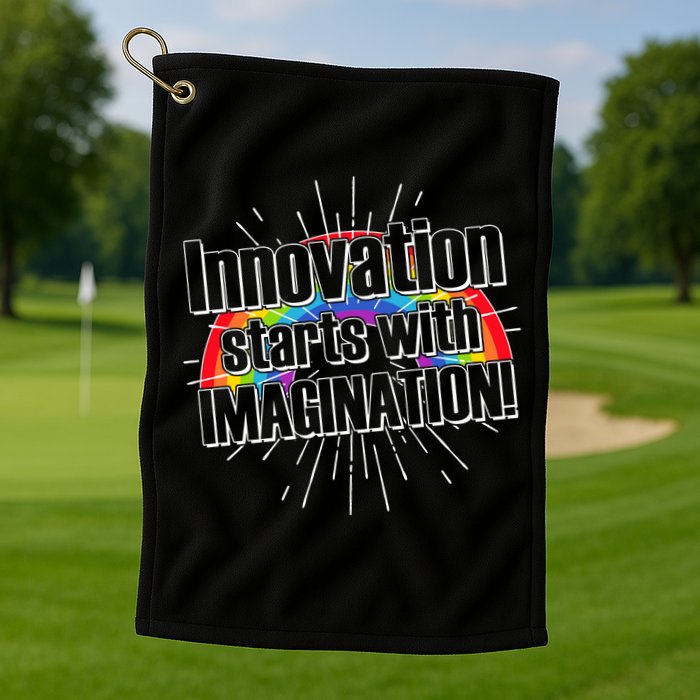 Innovation Starts With Imagination! Golf Towel