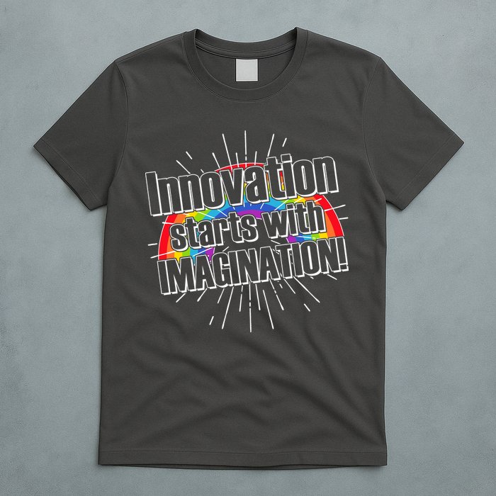 Innovation Starts With Imagination! T-Shirt