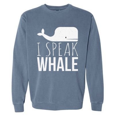 I Speak Whale Funny Animal Lover Cute Language Whale Art Garment-Dyed Sweatshirt