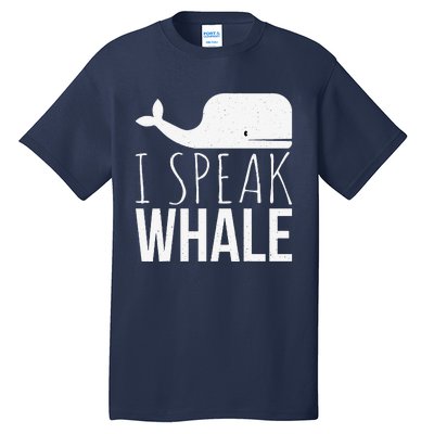 I Speak Whale Funny Animal Lover Cute Language Whale Art Tall T-Shirt