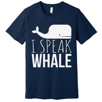 I Speak Whale Funny Animal Lover Cute Language Whale Art Premium T-Shirt