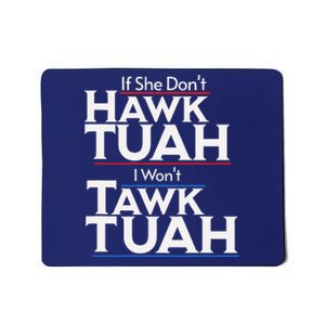 If She Wont Hawk Tuah I Wont Tawk Tuah Mousepad