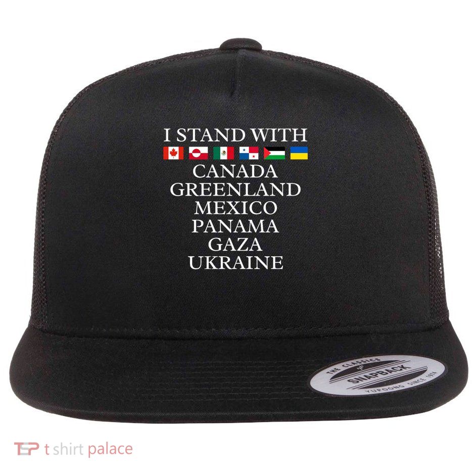 I Stand With Canada Greenland Mexico Panama Gaza Ukraine Flat Bill Trucker Hat