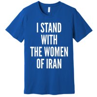 I Stand With The Of Iran Iranian Flag Freeiran Fist Great Gift Premium T-Shirt