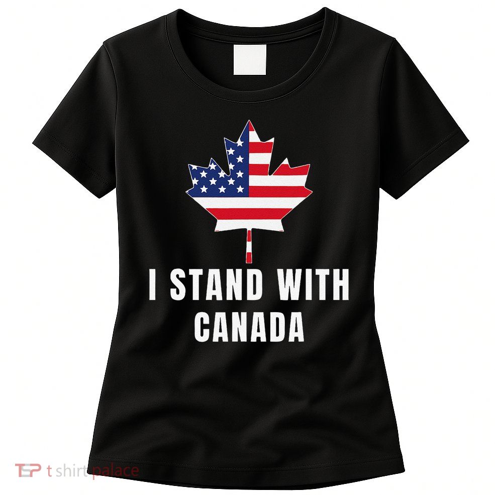 I Stand With Canada America Canadian USA Flag Women's T-Shirt