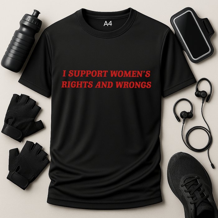 I Support Women Rights And Wrongs Cooling Performance Crew T-Shirt