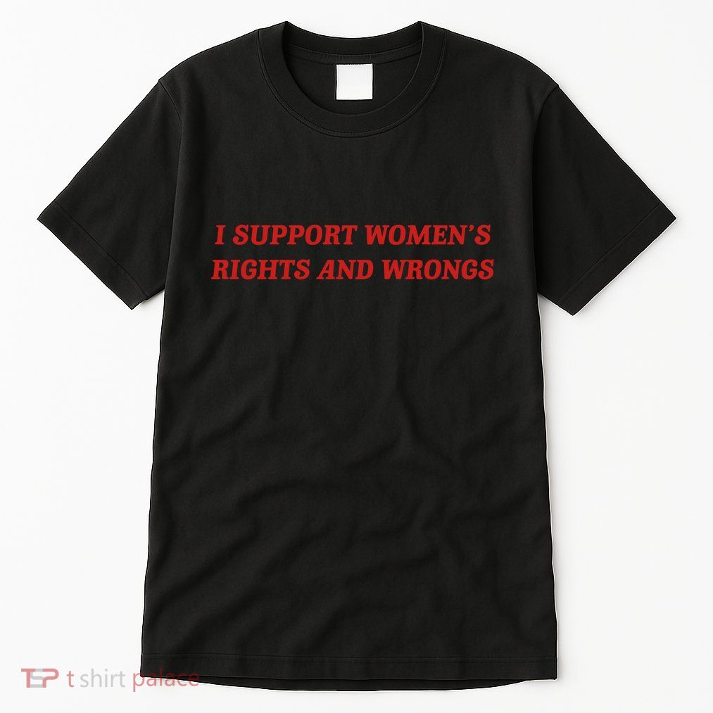 I Support Women Rights And Wrongs Tall T-Shirt