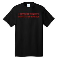 I Support Women Rights And Wrongs Tall T-Shirt