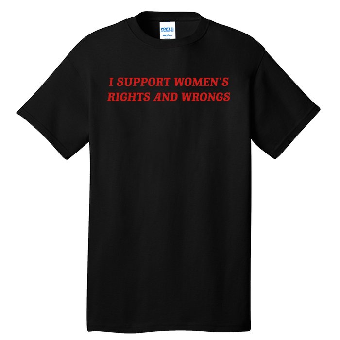 I Support Women Rights And Wrongs Tall T-Shirt