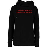 I Support Women Rights And Wrongs Womens Funnel Neck Pullover Hood