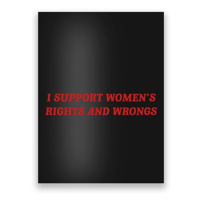 I Support Women Rights And Wrongs Poster