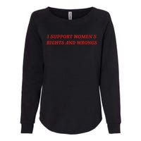 I Support Women Rights And Wrongs Womens California Wash Sweatshirt