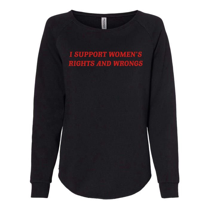 I Support Women Rights And Wrongs Womens California Wash Sweatshirt