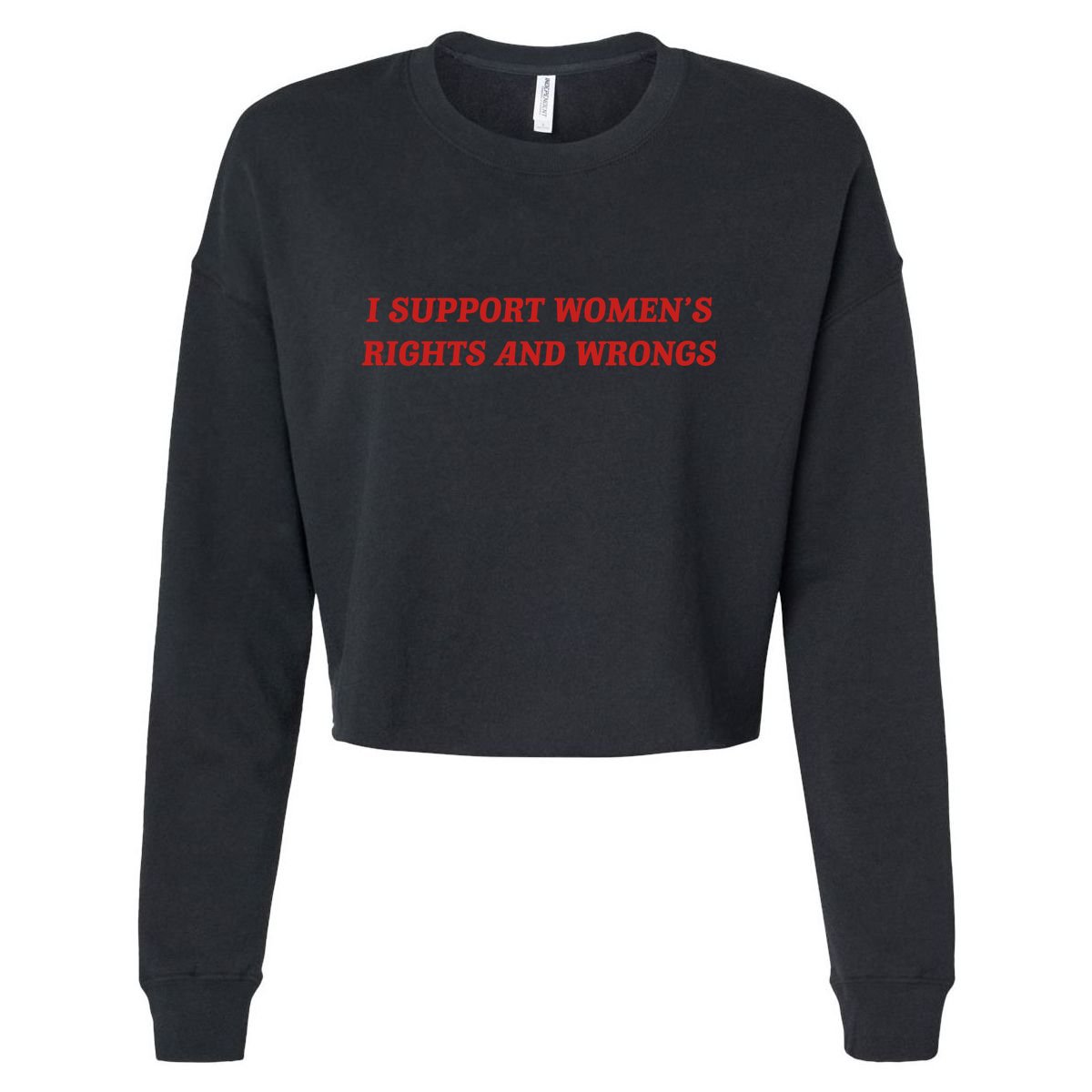 I Support Women Rights And Wrongs Cropped Pullover Crew