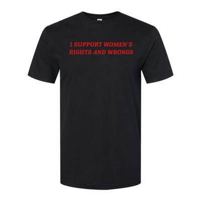 I Support Women Rights And Wrongs Softstyle CVC T-Shirt