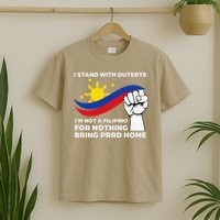 I Stand With Duterte I AM NOT A FILIPINO FOR NOTHING T-Shirt