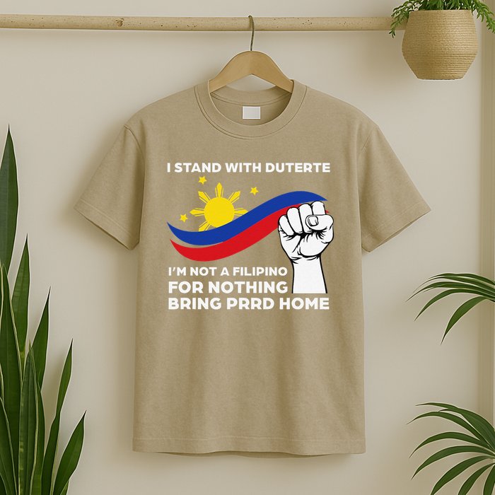 I Stand With Duterte I AM NOT A FILIPINO FOR NOTHING T-Shirt