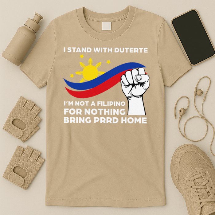I Stand With Duterte I AM NOT A FILIPINO FOR NOTHING T-Shirt