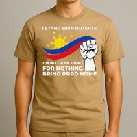 I Stand With Duterte I AM NOT A FILIPINO FOR NOTHING T-Shirt