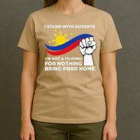 I Stand With Duterte I AM NOT A FILIPINO FOR NOTHING T-Shirt