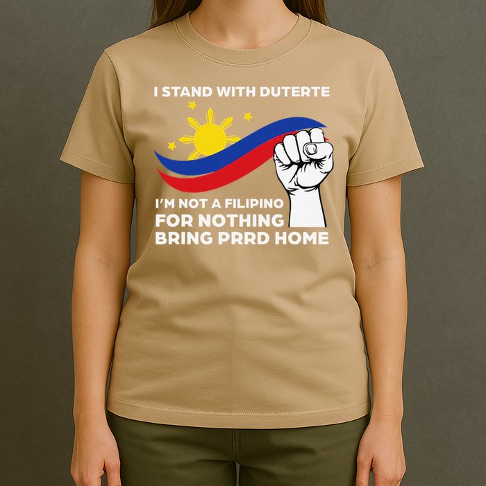 I Stand With Duterte I AM NOT A FILIPINO FOR NOTHING T-Shirt