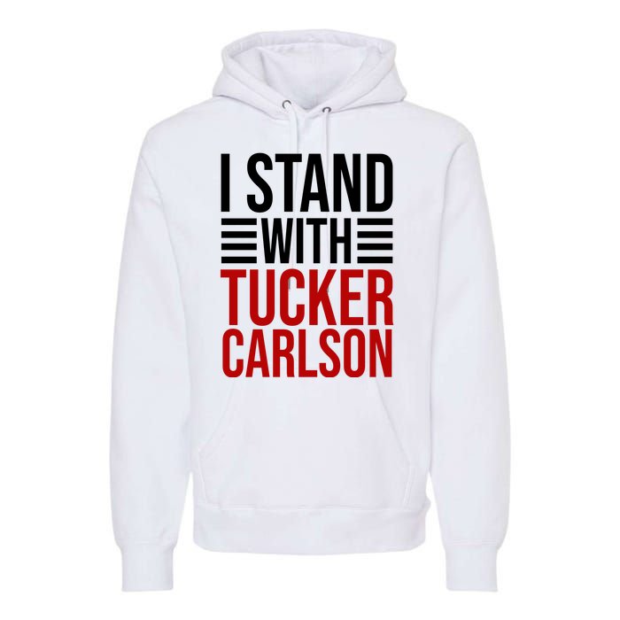 I Stand With Tucker Carlson Political Premium Hoodie