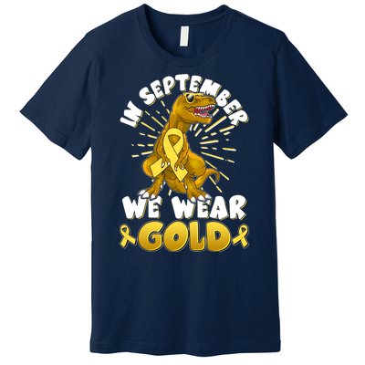 In September We Wear Gold Trex Dinosaur Childhood Cancer Awareness Premium T-Shirt