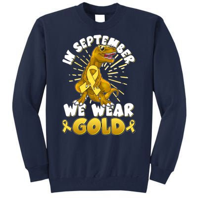 In September We Wear Gold Trex Dinosaur Childhood Cancer Awareness Tall Sweatshirt